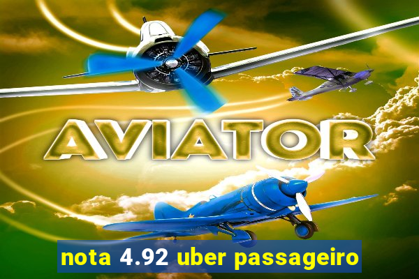 nota 4.92 uber passageiro